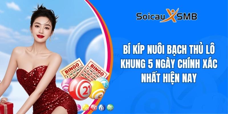 Bí kíp nuôi bạch thủ lô khung 5 ngày chính xác nhất hiện nay