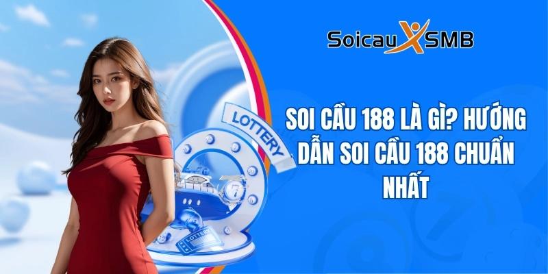 Soi cầu 188 là gì? Hướng dẫn soi cầu 188 chuẩn nhất