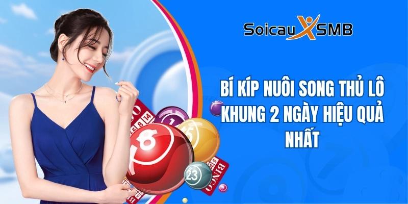 Bí kíp nuôi song thủ lô khung 2 ngày hiệu quả nhất