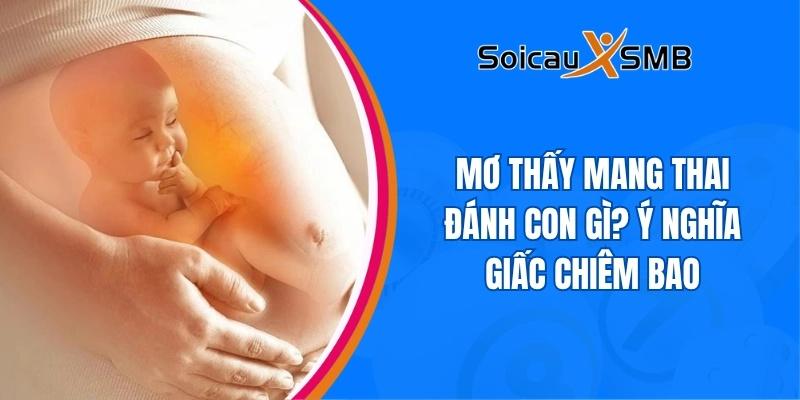 Mơ thấy mang thai đánh con gì? Ý nghĩa giấc chiêm bao