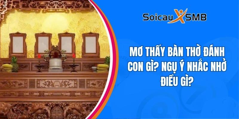 Mơ thấy bàn thờ đánh con gì? Luận giải lô đề giấc mơ