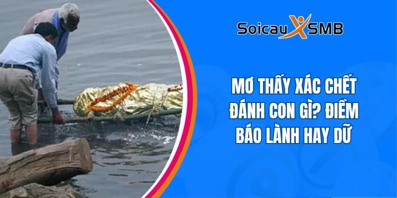 Mơ thấy xác chết đánh con gì? Điềm báo lành hay dữ