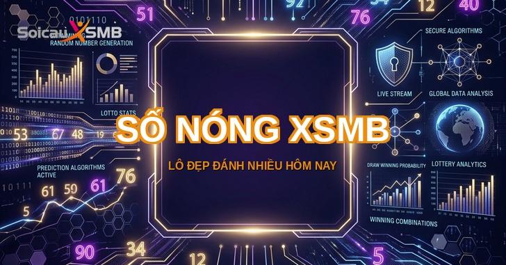 Số Nóng XSMB - Lô Đẹp Đánh Nhiều Hôm Nay