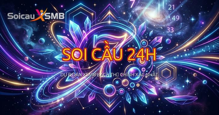 Soi Cầu 24h - Soi Cầu Lô Miền Bắc - Cầu Bạch Thủ XSMB 24h