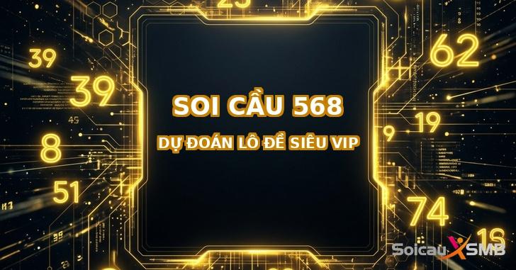 Soi Cầu 568 - Soi Cầu MB 568 Đẳng Cấp Siêu VIP Chính Xác 100
